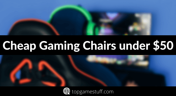 Cheap gaming chairs under $50