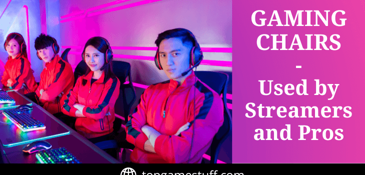 Gaming chairs used by streamers and pros